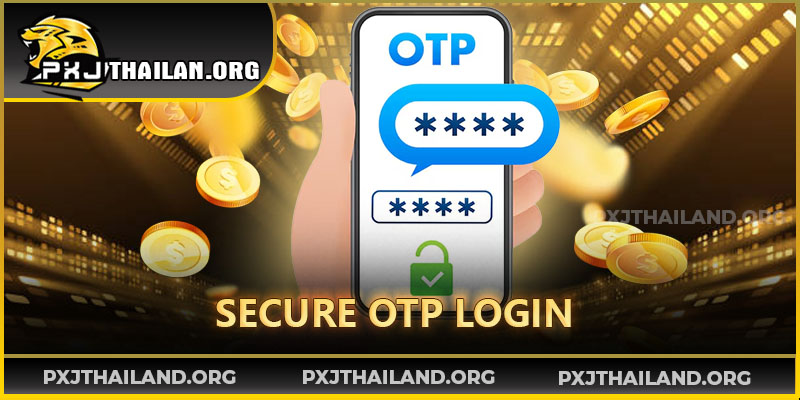 PXJ สมัคร ระบบ OTP ที่ปลอดภัย พร้อมปกป้องข้อมูลผู้ใช้